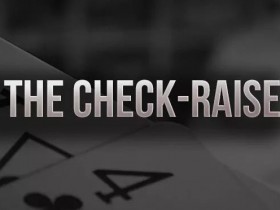 【APT扑克】策略教学：你知道check-raise的最佳时机是什么时候吗？